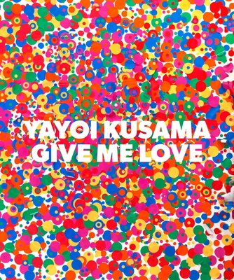 Yayoi Kusama: Give Me Love - 