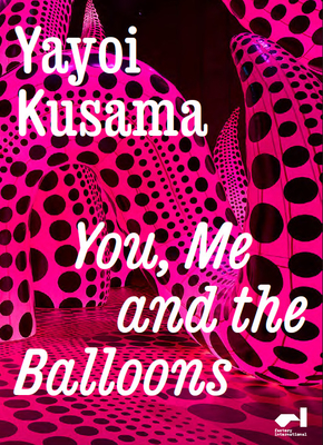 Yayoi Kusama: You, Me and the Balloons - Kusama, Yayoi (Text by), and Gautherot, Franck (Text by), and Kim, Seungduk (Text by)