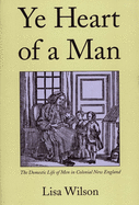 Ye Heart of a Man: The Domestic Life of Men in Colonial New England