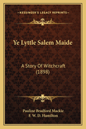 Ye Lyttle Salem Maide: A Story Of Witchcraft (1898)