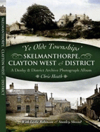 Ye Old Townships - Skelmanthorpe, Clayton West and District