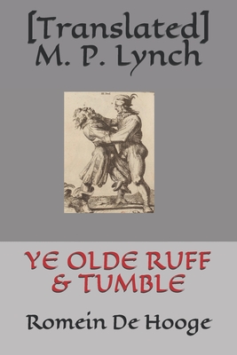 Ye Olde Ruff & Tumble: Romein De Hooge - M P Lynch, [translated]