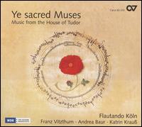 Ye Sacred Muses: Music from the House of Tudor - Andrea Cordula Baur (lute); Flautando Kln; Franz Vitzthum (counter tenor); Katrin Krau (flute)