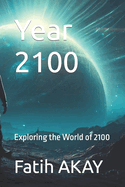 Year 2100: Exploring the World of 2100