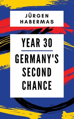 Year 30: Germany's Second Chance - Habermas, Jrgen