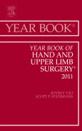 Year Book of Hand and Upper Limb Surgery 2011: Volume 2011 - Yao, Jeffrey, and Steinmann, Scott P, MD