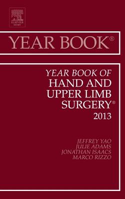 Year Book of Hand and Upper Limb Surgery 2013: Volume 2013 - Yao, Jeffrey