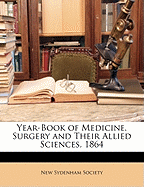 Year-Book of Medicine, Surgery and Their Allied Sciences. 1864