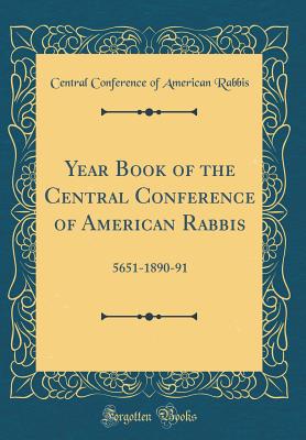 Year Book of the Central Conference of American Rabbis: 5651-1890-91 (Classic Reprint) - Rabbis, Central Conference of American