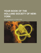 Year Book of the Holland Society of New-York...