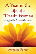 Year in the Life of a "dead" Woman: Living with Terminal Cancer