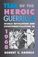 Year of the Heroic Guerrilla: World Revolution and Counterrevolution in 1968