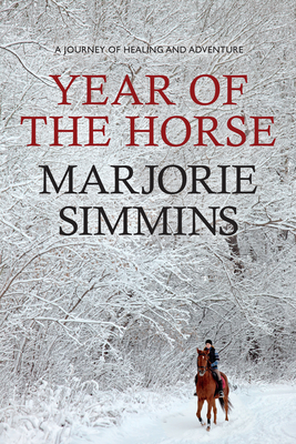 Year of the Horse: A Journey of Healing and Adventure - Simmins, Marjorie