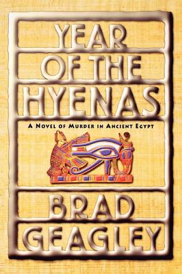Year of the Hyenas: A Novel of Murder in Ancient Egypt - Geagley, Brad