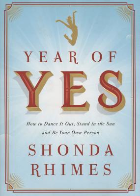 Year of Yes: How to Dance It Out, Stand in the Sun and Be Your Own Person - Rhimes, Shonda