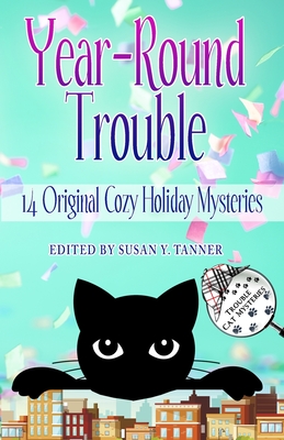 Year-Round Trouble: 14 Original Trouble Cat Cozy Holiday Mysteries - Tanner, Susan Y (Editor), and James, Miranda, and Haines, Carolyn