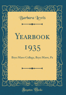 Yearbook 1935: Bryn Mawr College, Bryn Mawr, Pa (Classic Reprint)