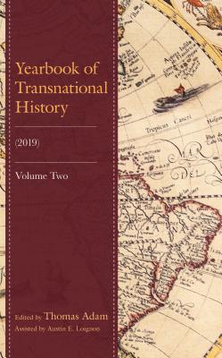 Yearbook of Transnational History: (2019) - Adam, Thomas (Editor), and Loignon, Austin E. (Assisted by), and Abt, Ryan (Contributions by)