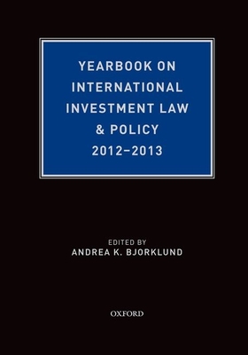 Yearbook on International Investment Law & Policy 2012-2013 - Bjorklund, Andrea