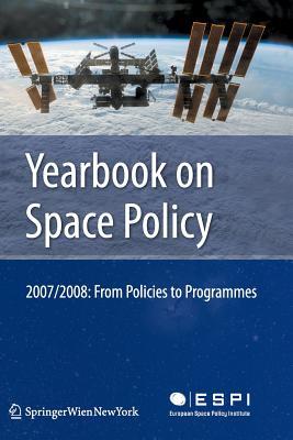 Yearbook on Space Policy 2007/2008: From Policies to Programmes - Schrogl, Kai-Uwe (Editor), and Mathieu, Charlotte (Editor), and Peter, Nicolas (Editor)