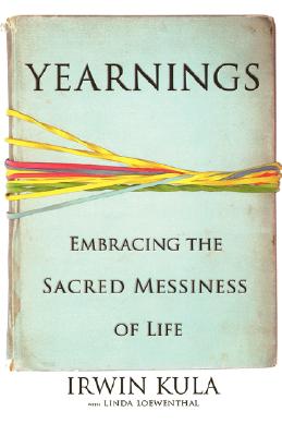 Yearnings: Embracing the Sacred Messiness of Life - Kula, Irwin, Rabbi, and Loewenthal, Linda