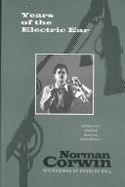 Years of the Electric Ear: Norman Corwin Volume 14
