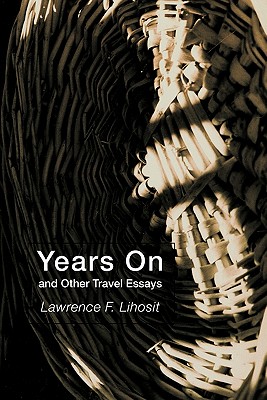 Years on and Other Travel Essays - Lihosit, Lawrence F