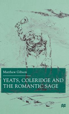 Yeats, Coleridge and the Romantic Sage - Gibson, M