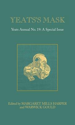 Yeats's Mask: Yeats Annual No. 19 - Mills Harper, Margaret (Editor), and Gould, Warwick (Editor)