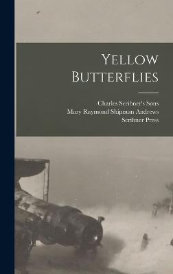 Yellow Butterflies - Sons, Charles Scribner's, and Andrews, Mary Raymond Shipman, and Press, Scribner