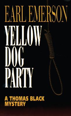 Yellow Dog Party: Yellow Dog Party: A Thomas Black Mystery - Emerson, Earl