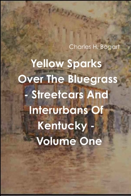 Yellow Sparks Over The Bluegrass - Volume One - Bogart, Charles H