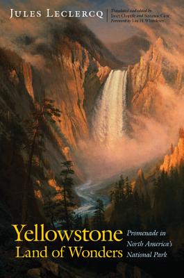Yellowstone, Land of Wonders: Promenade in North America's National Park - LeClercq, Jules, and Chapple, Janet (Translated by), and Cane, Suzanne (Translated by)