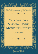 Yellowstone National Park, Monthly Report: October, 1939 (Classic Reprint)