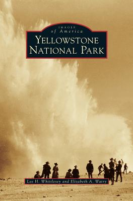 Yellowstone National Park - Whittlesey, Lee H, and Watry, Elizabeth A