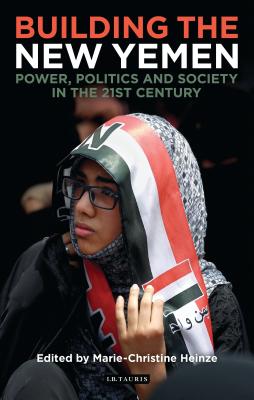 Yemen and the Search for Stability: Power, Politics and Society After the Arab Spring - Heinze, Marie-Christine (Editor)