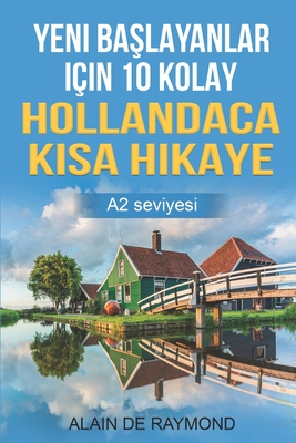 Yeni ba layanlar i?in 10 kolay Hollandaca k sa hikaye (A2 seviyesi) - de Raymond, Alain