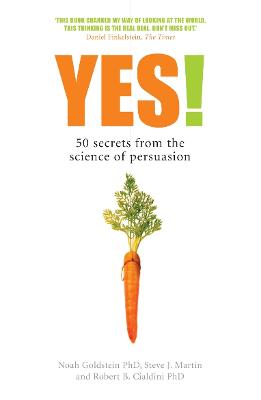 Yes!: 50 Secrets From the Science of Persuasion - Goldstein, Noah, and Cialdini, Robert B., Professor, and Martin, Steve J.
