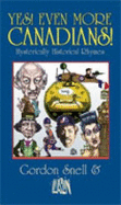 Yes! even more Canadians! : hysterically historical rhymes - Snell, Gordon, and Aislin