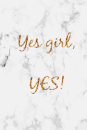 Yes Girl, Yes!: Marble and Gold Positive Thinking Slogan Homework Book Notepad Notebook Composition Jotter and Journal Diary Planner Gift