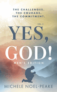 Yes, God!  Volume 2  Men's Edition: The Challenges. The Courage. The Commitment.