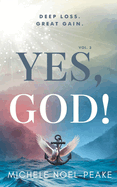 Yes, God! Volume 3: Deep Loss. Great Gain.