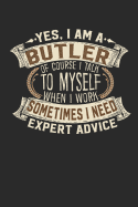 Yes, I Am a Butler of Course I Talk to Myself When I Work Sometimes I Need Expert Advice: Notebook Journal Handlettering Logbook 110 Pages 6 X 9 Record Books I Journals I Butler Gifts