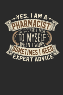 Yes, I Am a Pharmacist of Course I Talk to Myself When I Work Sometimes I Need Expert Advice: Pharmacist Notebook Pharmacist Journal Handlettering Logbook 110 Lined Paper Pages 6 X 9 Pharmacist Book I Journals I Pharmacist Gifts
