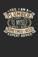 Yes, I Am a Plumber of Course I Talk to Myself When I Work Sometimes I Need Expert Advice: Plumber Notebook Plumber Journal Handlettering Logbook 110 Blank Paper Pages 6 X 9 Plumber Book I Plumber Journals I Plumber Gifts