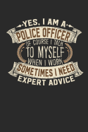 Yes, I Am a Police Officer of Course I Talk to Myself When I Work Sometimes I Need Expert Advice: Notebook Journal Handlettering Logbook 110 Blank Paper Pages 6 X 9 Police Officer Book I Police Officer Journals I Police Officer Gifts