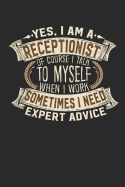 Yes, I Am a Receptionist of Course I Talk to Myself When I Work Sometimes I Need Expert Advice: Receptionist Notebook Journal Handlettering Logbook 110 Blank Paper Pages 6 X 9 Receptionist Books I Receptionist Journals I Receptionist Gifts