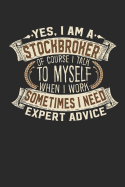 Yes, I Am a Stockbroker of Course I Talk to Myself When I Work Sometimes I Need Expert Advice: Stockbroker Notebook Journal Handlettering Logbook 110 Lined Paper Pages 6 X 9 Stockbroker Books I Stockbroker Journals I Stockbroker Gifts