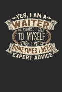 Yes, I Am a Waiter of Course I Talk to Myself When I Work Sometimes I Need Expert Advice: Waiter Notebook Waiter Journal Handlettering Logbook 110 Blank Paper Pages 6 X 9 Waiter Book I Waiter Journals I Waiter Gifts