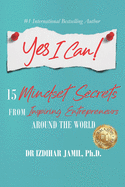 Yes I Can!: 15 Mindset Secrets from Inspiring Entrepreneurs Around the World